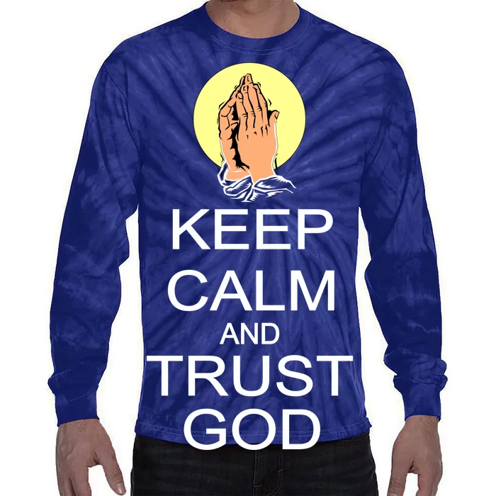 Keep Calm and Trust God Tie-Dye Long Sleeve Shirt