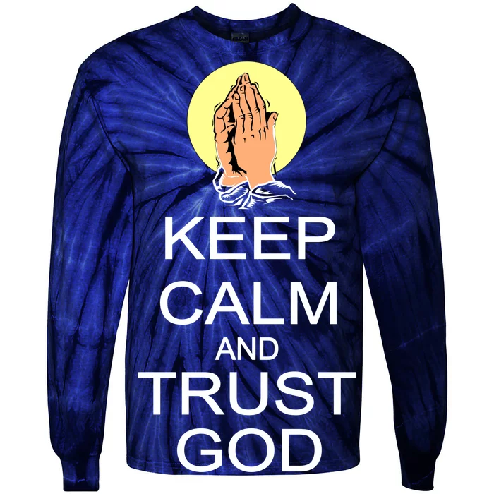 Keep Calm and Trust God Tie-Dye Long Sleeve Shirt