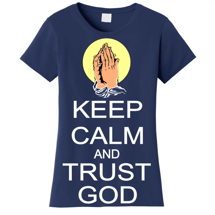 Keep Calm and Trust God Women's T-Shirt