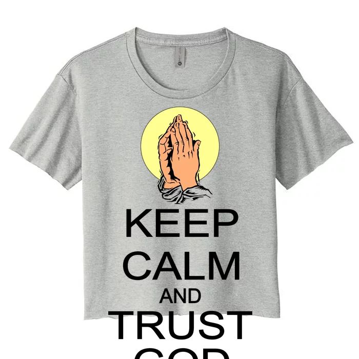 Keep Calm and Trust God Women's Crop Top Tee