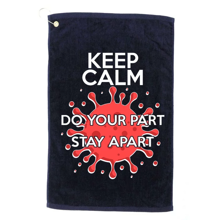 Keep Calm Do Your Part Stay Apart Virus Platinum Collection Golf Towel