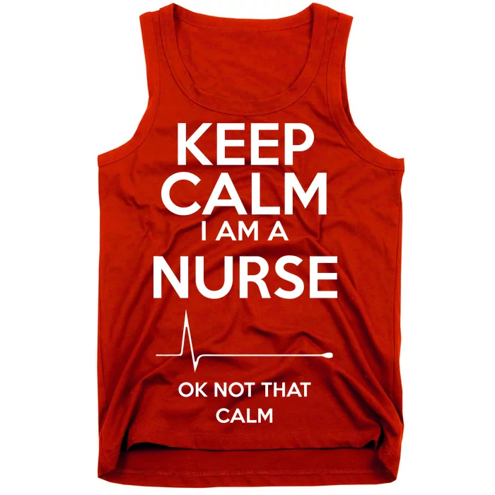 Keep Calm I Am A Nurse Pk Not That Calm Tank Top