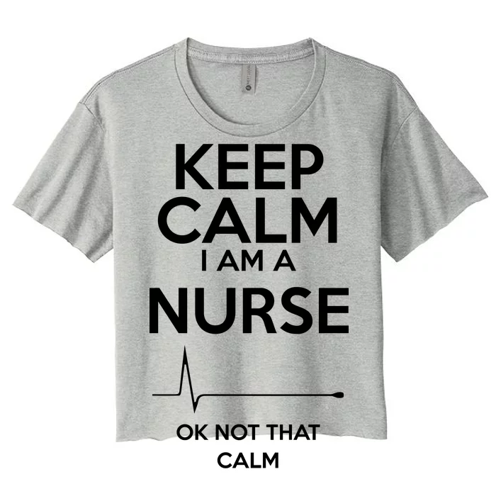 Keep Calm I Am A Nurse Pk Not That Calm Women's Crop Top Tee