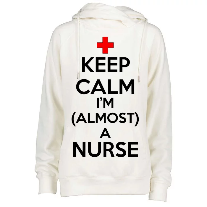 Keep Calm I'm Almost A Nurse Womens Funnel Neck Pullover Hood