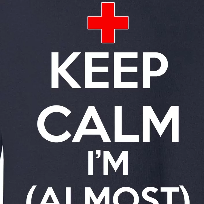 Keep Calm I'm Almost A Nurse Toddler Sweatshirt