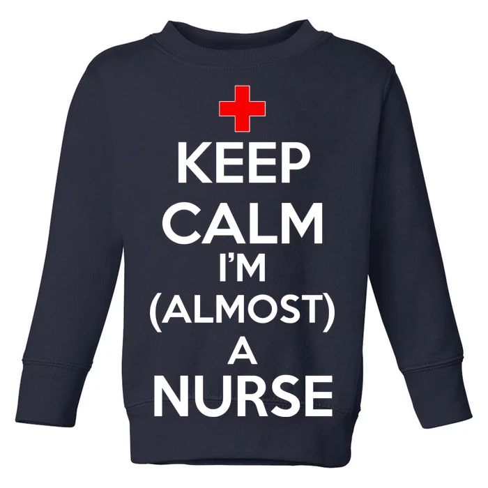 Keep Calm I'm Almost A Nurse Toddler Sweatshirt