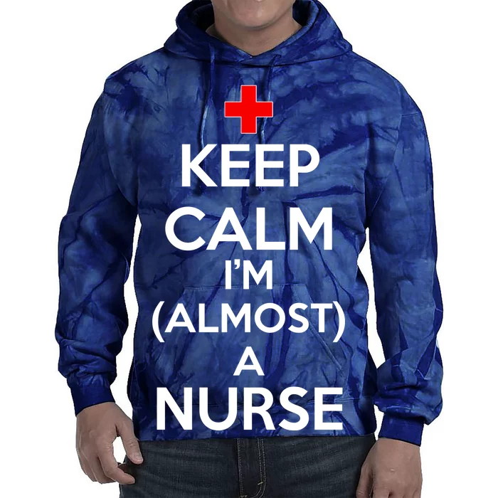 Keep Calm I'm Almost A Nurse Tie Dye Hoodie