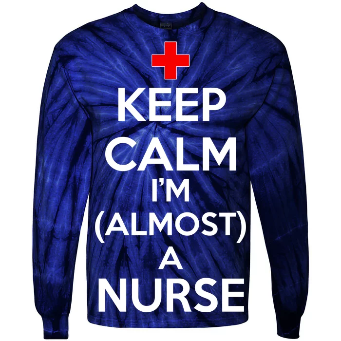 Keep Calm I'm Almost A Nurse Tie-Dye Long Sleeve Shirt