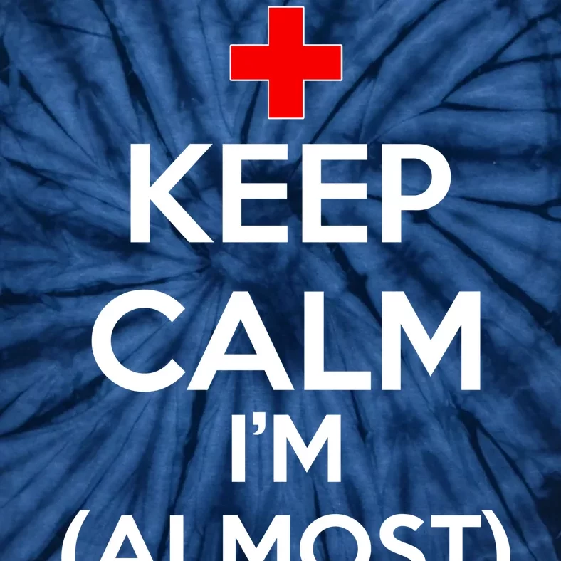 Keep Calm I'm Almost A Nurse Tie-Dye T-Shirt