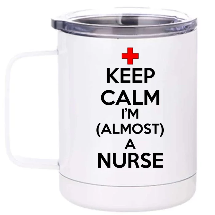 Keep Calm I'm Almost A Nurse Front & Back 12oz Stainless Steel Tumbler Cup