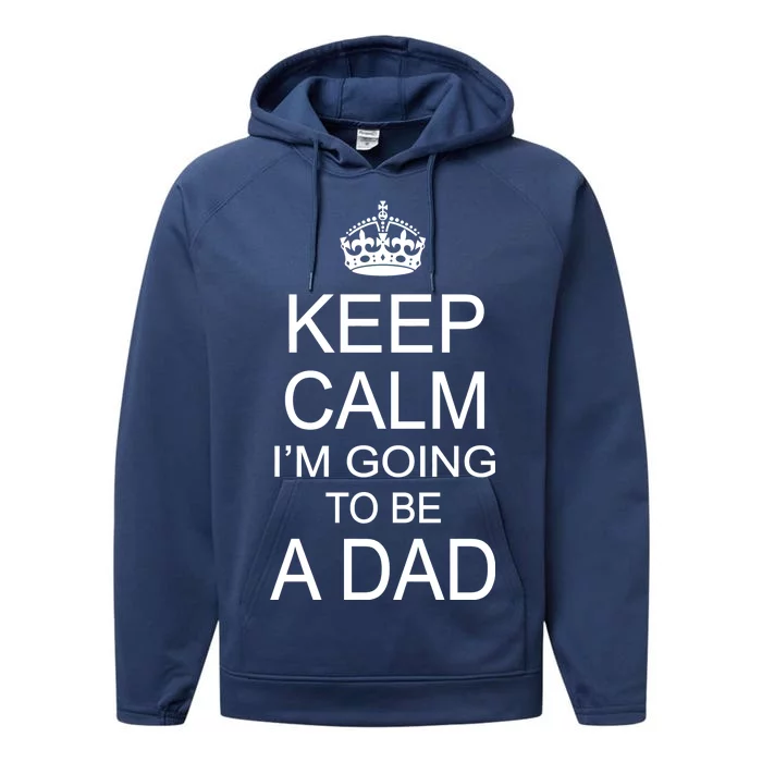 Keep Calm I'm Going to be a Dad Father Performance Fleece Hoodie