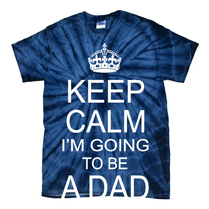 Keep Calm I'm Going to be a Dad Father Tie-Dye T-Shirt