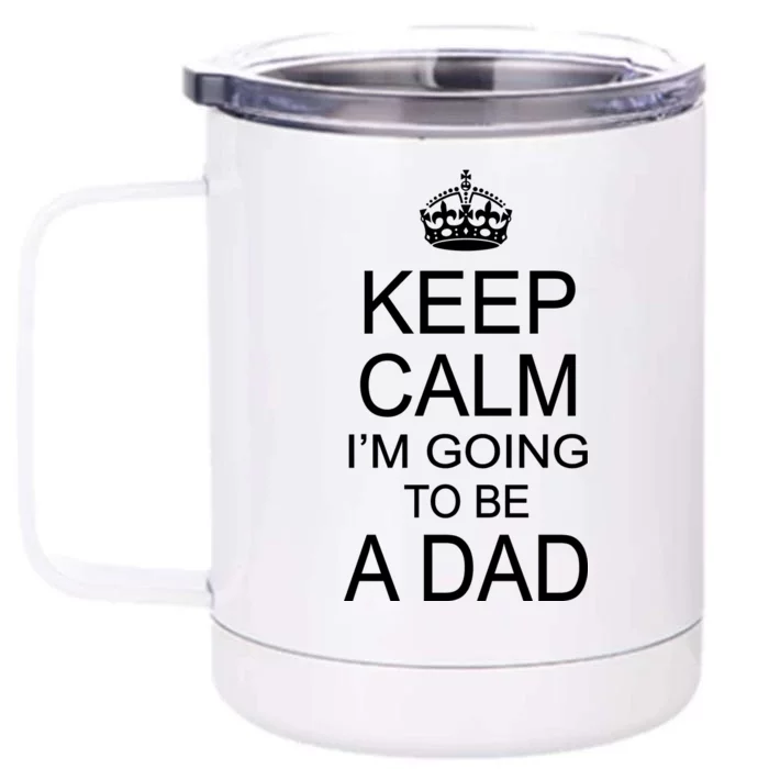 Keep Calm I'm Going to be a Dad Father Front & Back 12oz Stainless Steel Tumbler Cup