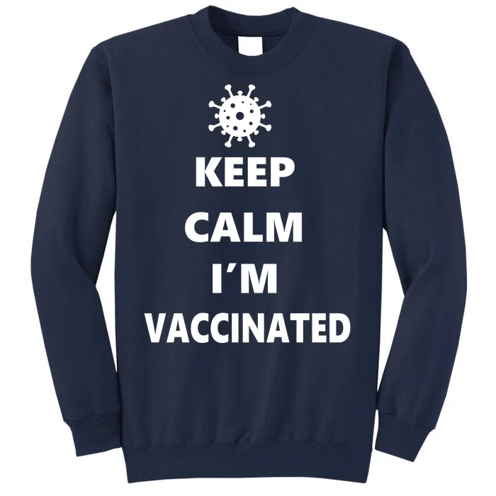 Keep Calm I'm Vaccinated Tall Sweatshirt