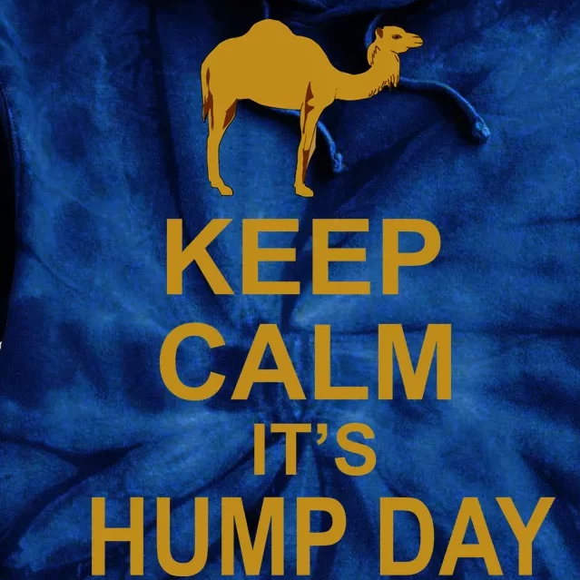 Keep calm, it's hump day Tie Dye Hoodie