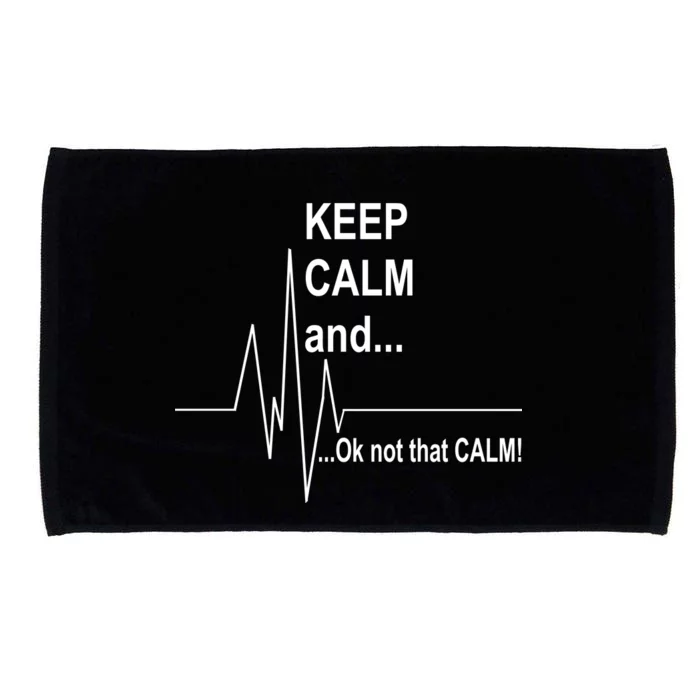 Keep calm Ok Not that calm Microfiber Hand Towel