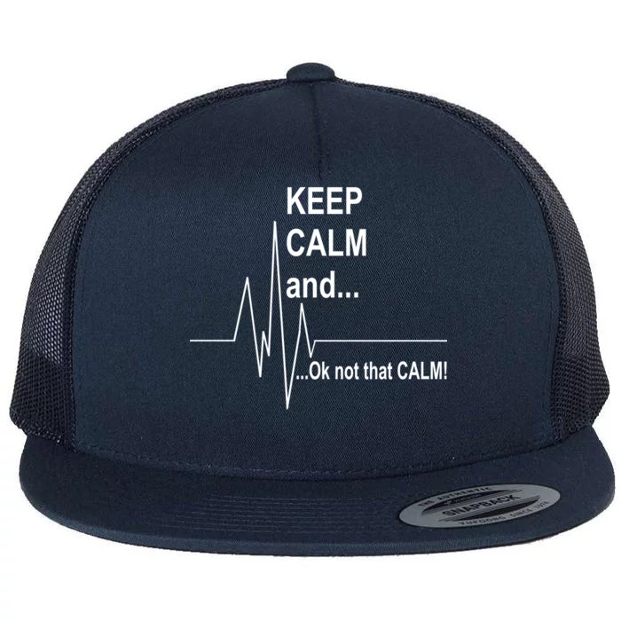 Keep calm Ok Not that calm Flat Bill Trucker Hat