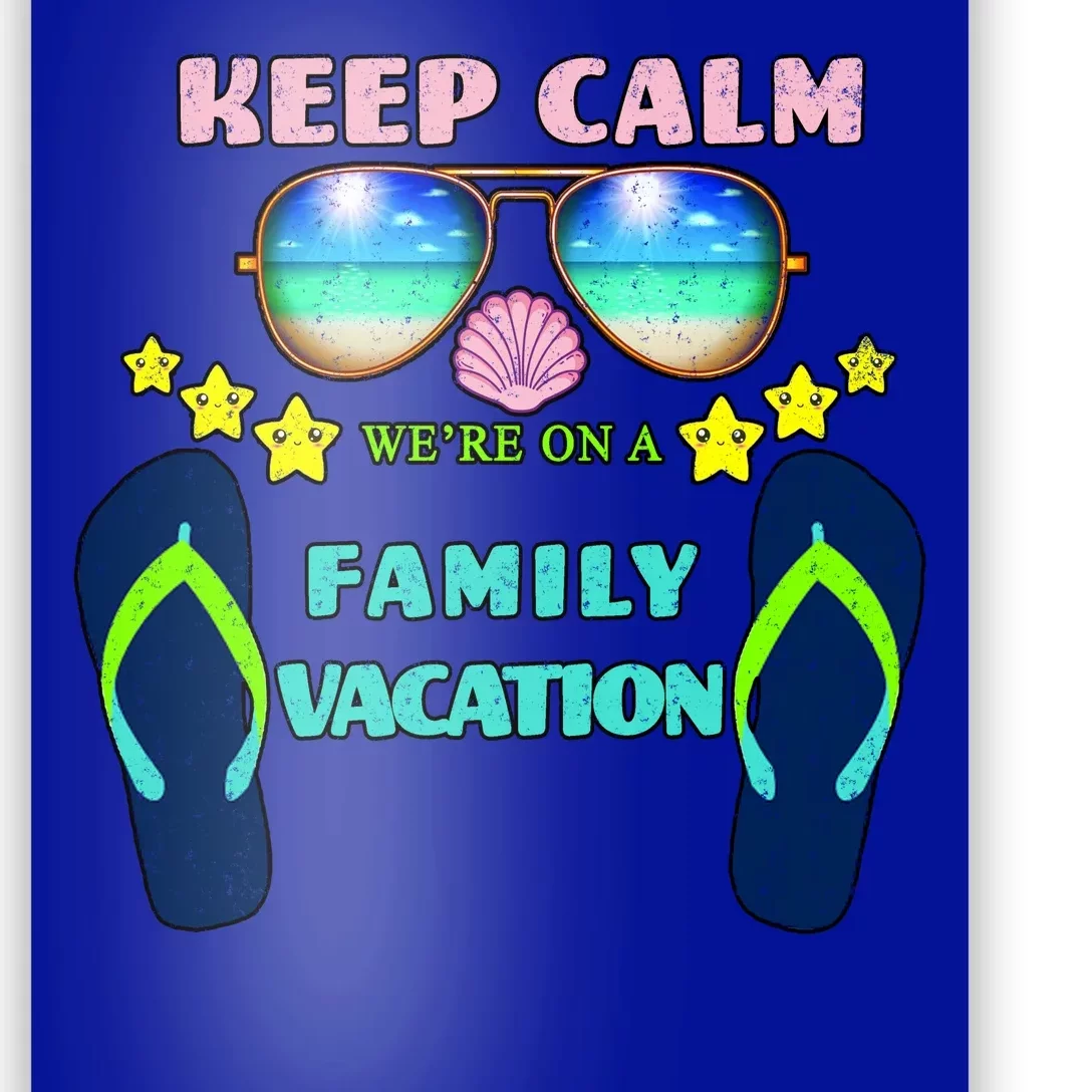 Keep Calm We're On A Family Vacation Poster