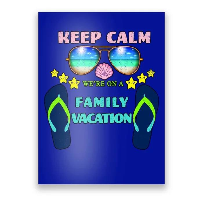 Keep Calm We're On A Family Vacation Poster