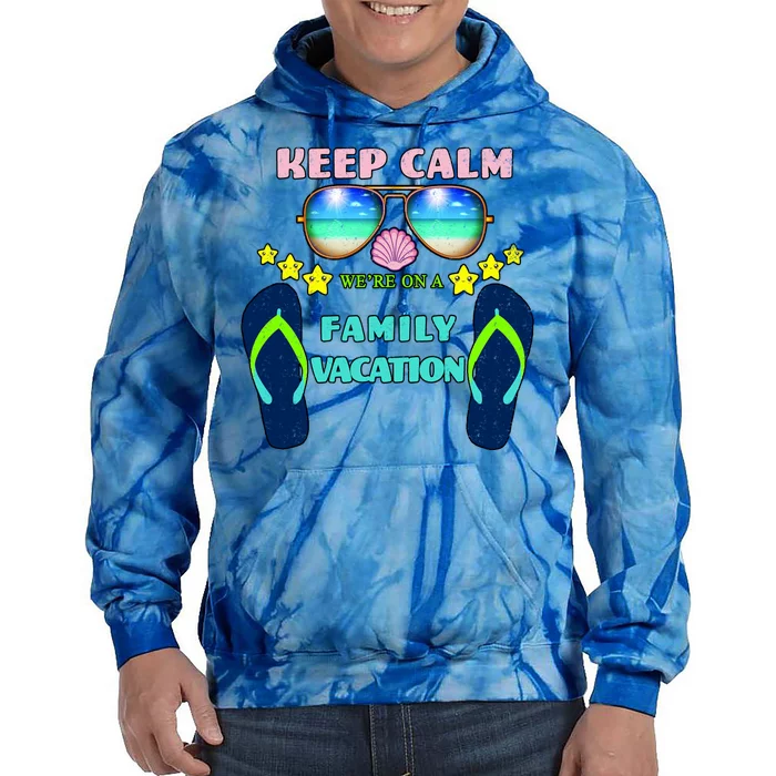 Keep Calm We're On A Family Vacation Tie Dye Hoodie