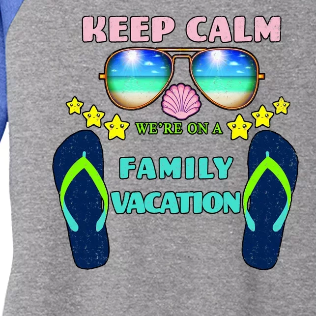 Keep Calm We're On A Family Vacation Women's Tri-Blend 3/4-Sleeve Raglan Shirt