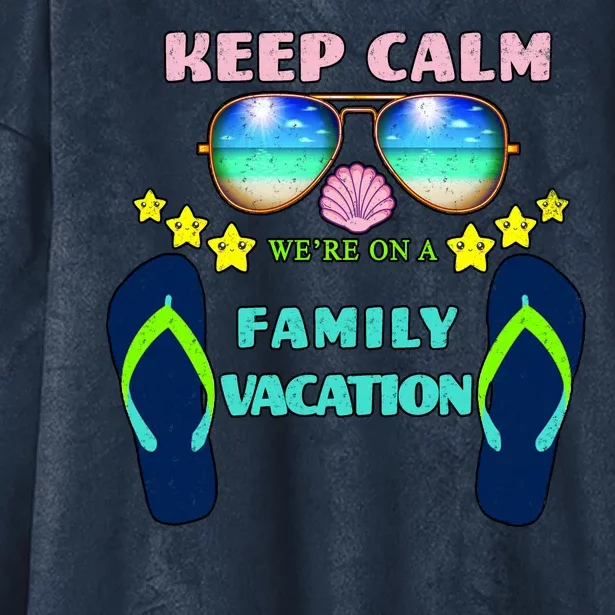 Keep Calm We're On A Family Vacation Hooded Wearable Blanket