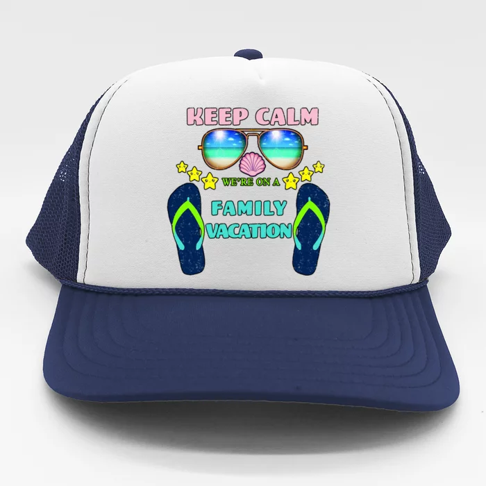 Keep Calm We're On A Family Vacation Trucker Hat