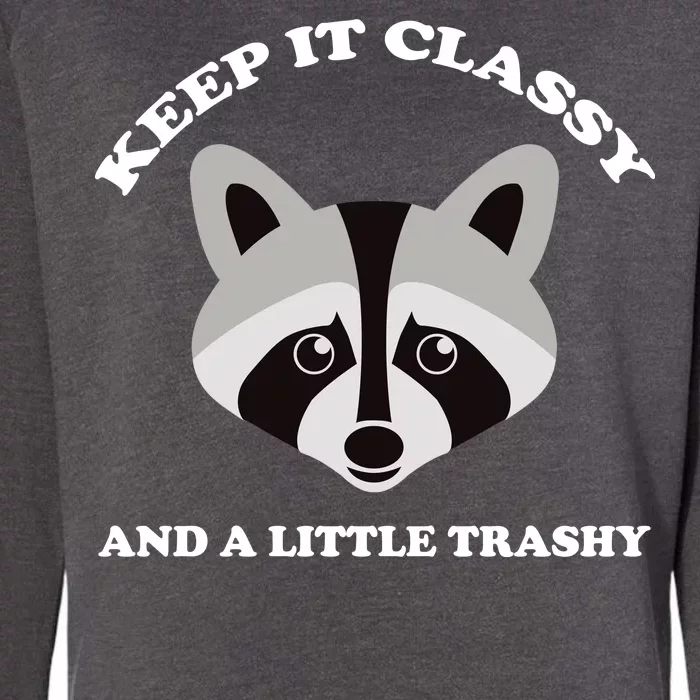 Keep It Classy And A Little Trashy Womens California Wash Sweatshirt