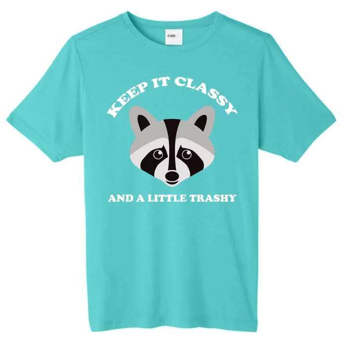 Keep It Classy And A Little Trashy ChromaSoft Performance T-Shirt