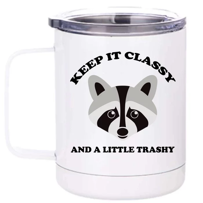 Keep It Classy And A Little Trashy Front & Back 12oz Stainless Steel Tumbler Cup