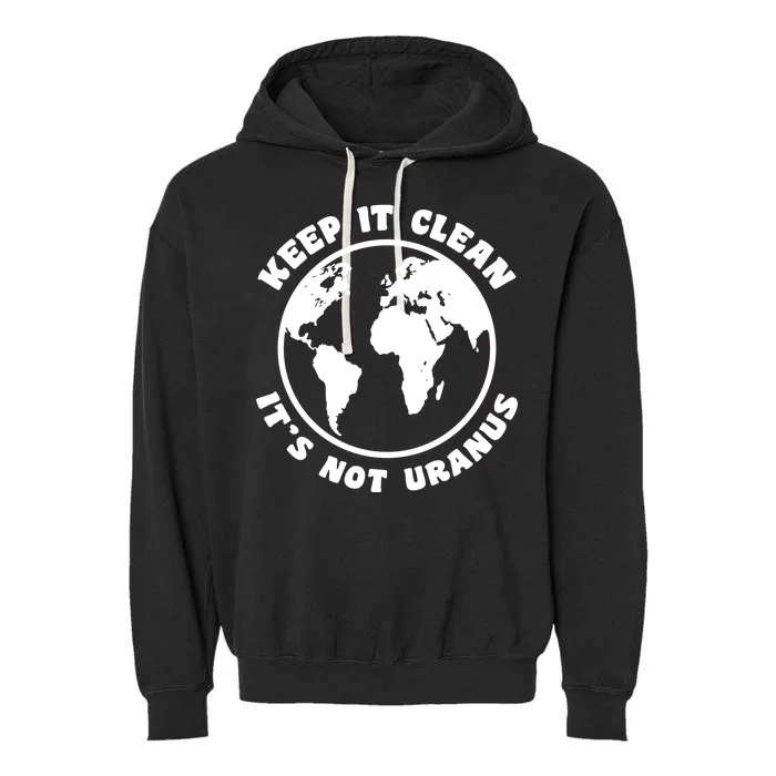 Keep It Clean It's Not Uranus Garment-Dyed Fleece Hoodie