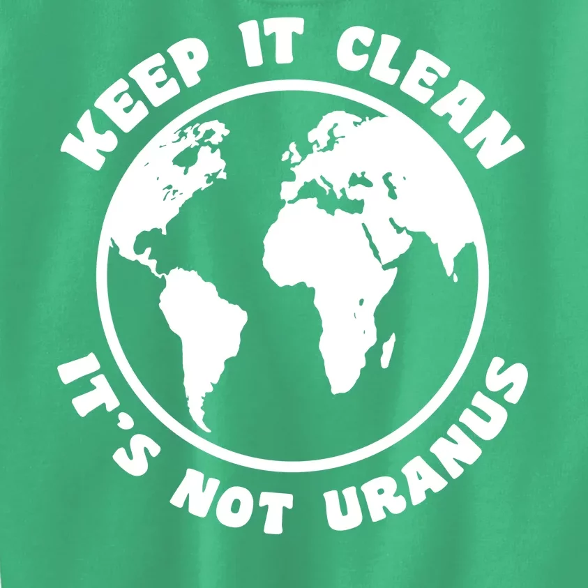 Keep It Clean It's Not Uranus Kids Sweatshirt