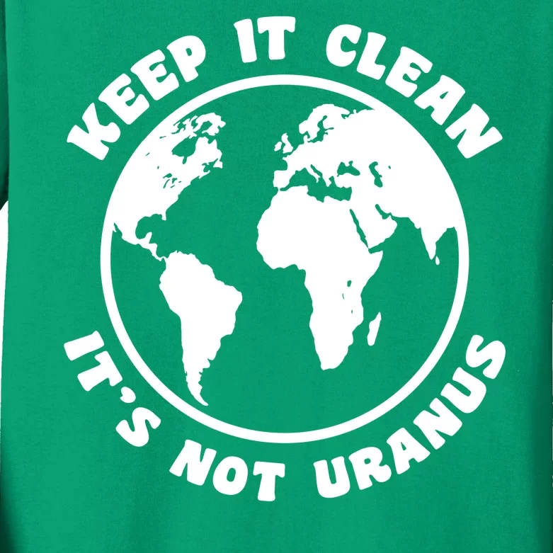 Keep It Clean It's Not Uranus Kids Long Sleeve Shirt