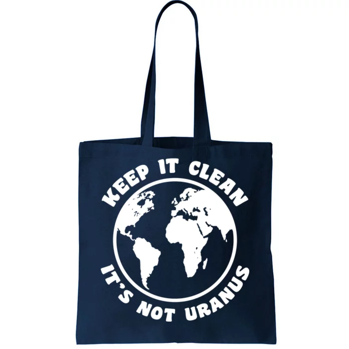 Keep It Clean It's Not Uranus Tote Bag