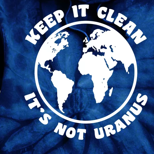 Keep It Clean It's Not Uranus Tie Dye Hoodie