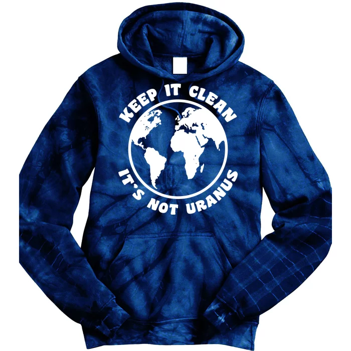 Keep It Clean It's Not Uranus Tie Dye Hoodie