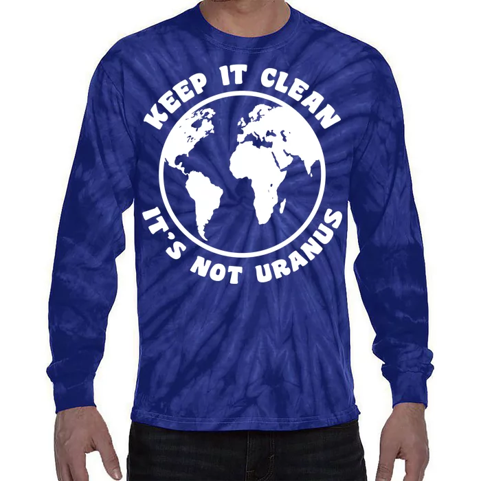 Keep It Clean It's Not Uranus Tie-Dye Long Sleeve Shirt