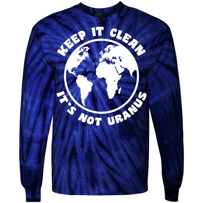 Keep It Clean It's Not Uranus Tie-Dye Long Sleeve Shirt