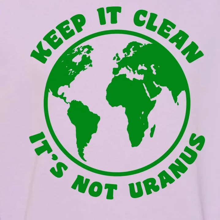 Keep It Clean It's Not Uranus Garment-Dyed Sweatshirt