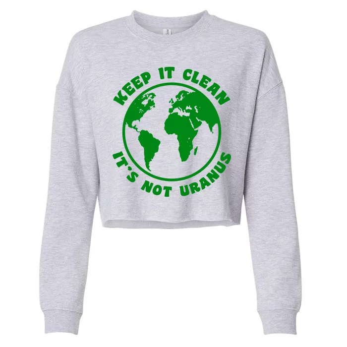 Keep It Clean It's Not Uranus Cropped Pullover Crew