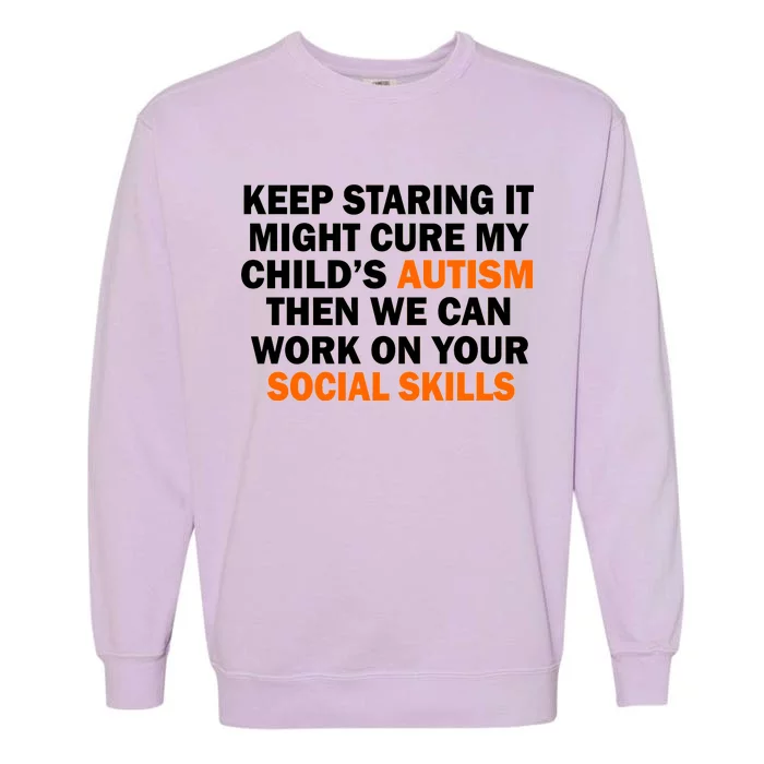 Keep Staring It Might Cure Autism Garment-Dyed Sweatshirt