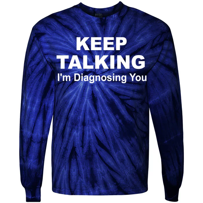 Keep Talking I'm Diagnosing You Tie-Dye Long Sleeve Shirt