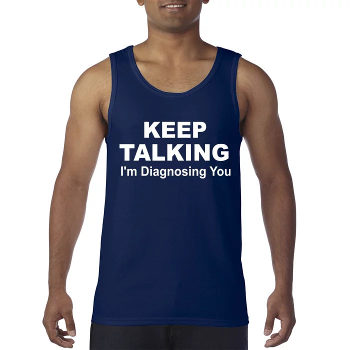 Keep Talking I'm Diagnosing You Tank Top