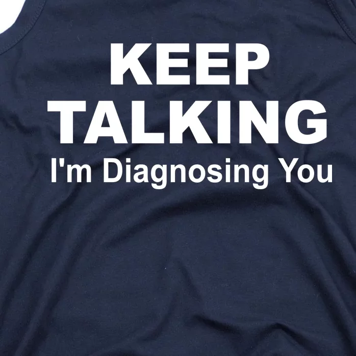 Keep Talking I'm Diagnosing You Tank Top