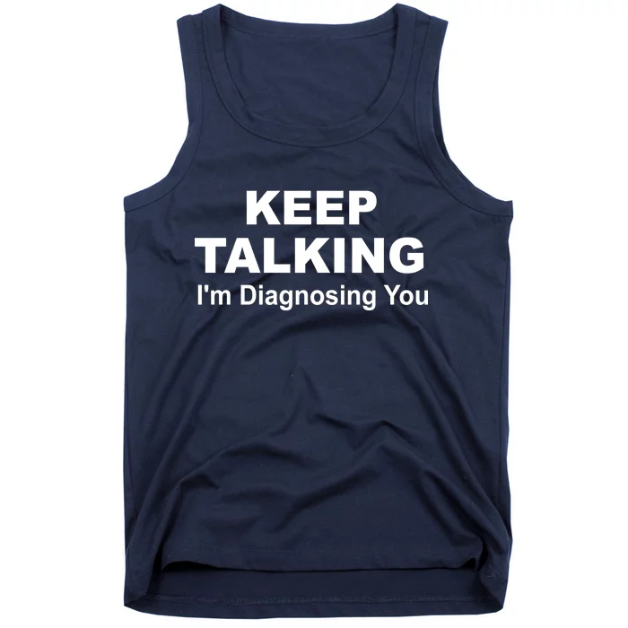 Keep Talking I'm Diagnosing You Tank Top