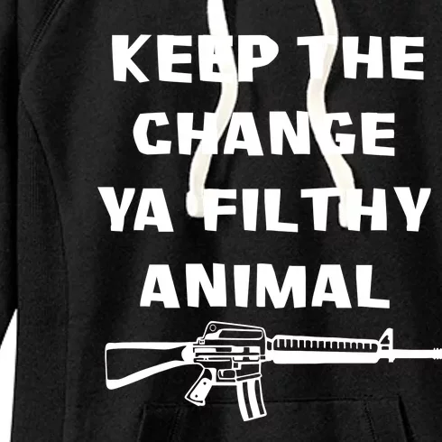 Keep The Change Ya Filthy Animal Women's Fleece Hoodie