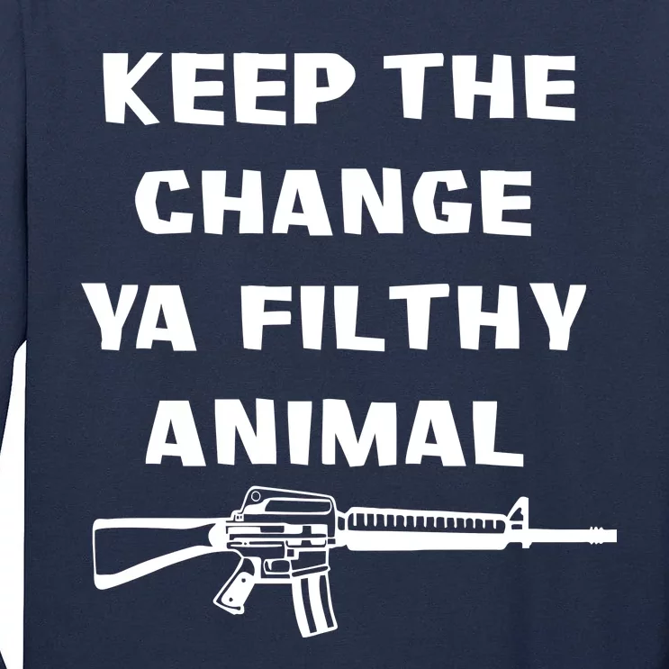 Keep The Change Ya Filthy Animal Tall Long Sleeve T-Shirt