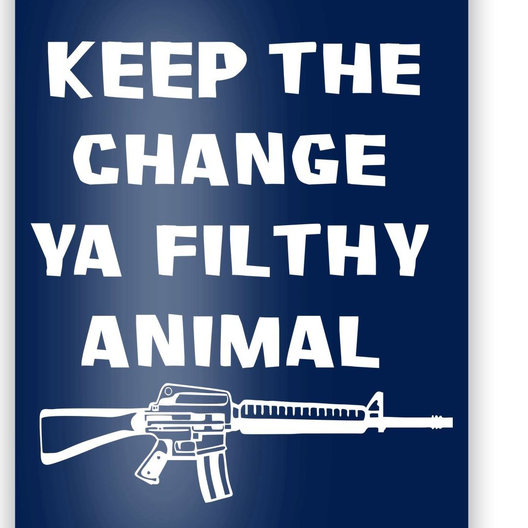 Keep The Change Ya Filthy Animal Poster | TeeShirtPalace