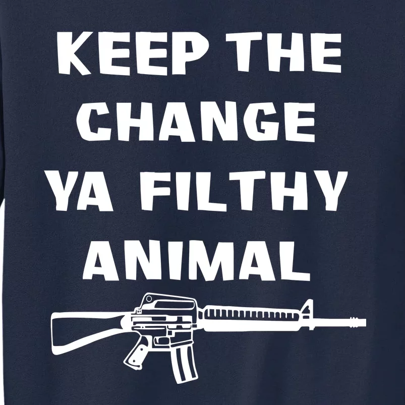 Keep The Change Ya Filthy Animal Tall Sweatshirt