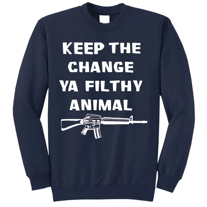 Keep The Change Ya Filthy Animal Tall Sweatshirt